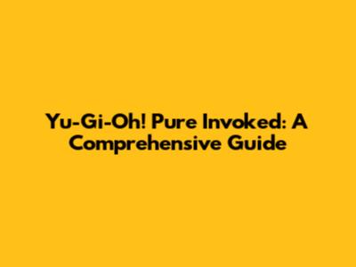 Yu-Gi-Oh! Pure Invoked: A Comprehensive Guide