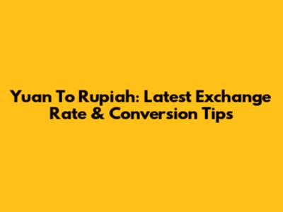 Yuan To Rupiah: Latest Exchange Rate & Conversion Tips