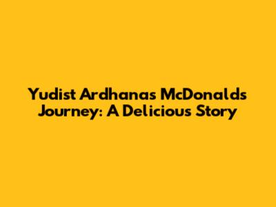 Yudist Ardhana's McDonald's Journey: A Delicious Story