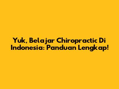 Yuk, Belajar Chiropractic Di Indonesia: Panduan Lengkap!