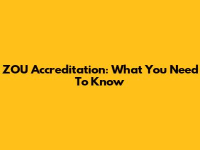 ZOU Accreditation: What You Need To Know