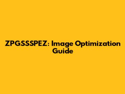 ZPGSSSPEZ: Image Optimization Guide