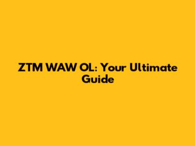 ZTM WAW OL: Your Ultimate Guide