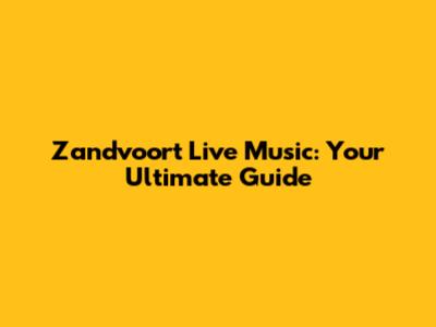 Zandvoort Live Music: Your Ultimate Guide