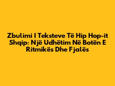 Zbulimi I Teksteve Të Hip Hop-it Shqip: Një Udhëtim Në Botën E Ritmikës Dhe Fjalës