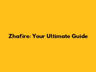 Zhafire: Your Ultimate Guide