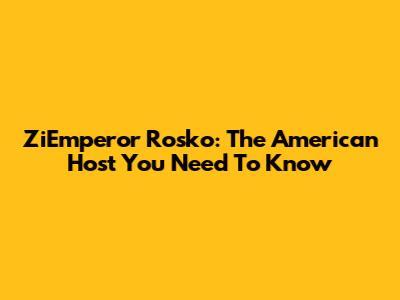 ZiEmperor Rosko: The American Host You Need To Know
