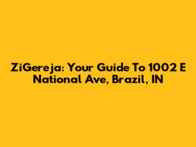 ZiGereja: Your Guide To 1002 E National Ave, Brazil, IN
