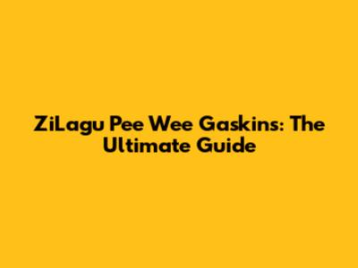 ZiLagu Pee Wee Gaskins: The Ultimate Guide