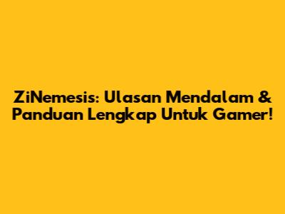 ZiNemesis: Ulasan Mendalam & Panduan Lengkap Untuk Gamer!