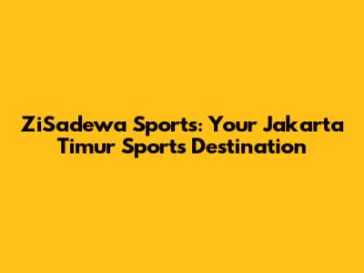 ZiSadewa Sports: Your Jakarta Timur Sports Destination