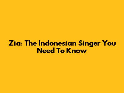Zia: The Indonesian Singer You Need To Know