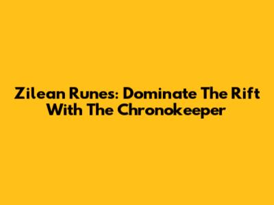 Zilean Runes: Dominate The Rift With The Chronokeeper