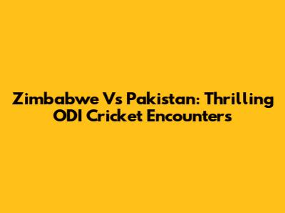 Zimbabwe Vs Pakistan: Thrilling ODI Cricket Encounters
