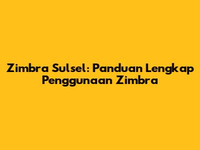 Zimbra Sulsel: Panduan Lengkap Penggunaan Zimbra