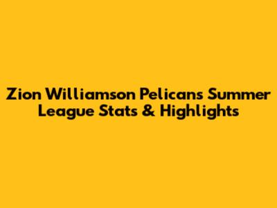 Zion Williamson Pelicans Summer League Stats & Highlights