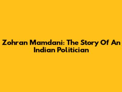 Zohran Mamdani: The Story Of An Indian Politician