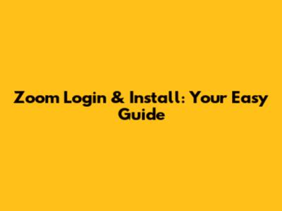 Zoom Login & Install: Your Easy Guide