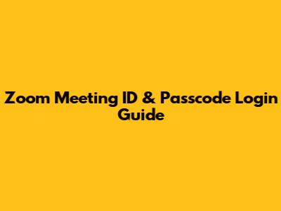 Zoom Meeting ID & Passcode Login Guide