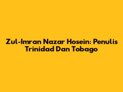 Zul-Imran Nazar Hosein: Penulis Trinidad Dan Tobago