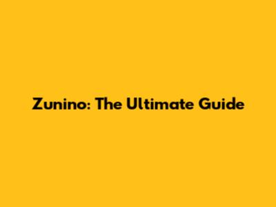 Zunino: The Ultimate Guide