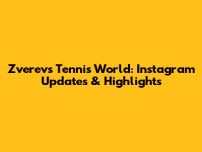 Zverev's Tennis World: Instagram Updates & Highlights